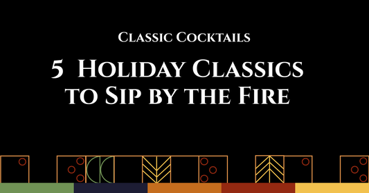 Classic Cocktails: 5 Classic Holiday Classics to Sip by the Fire