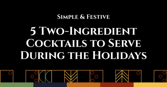 Simple & Festive: 5 Two-Ingredient Cocktails to Serve During the Holidays