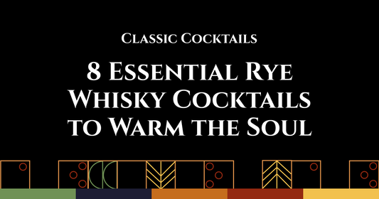 Classic Cocktails: 8 Essential Rye Whisky Cocktails to Warm the Soul