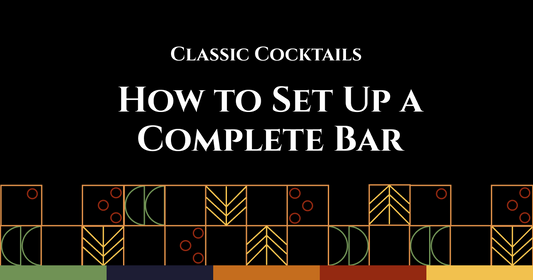 Classic Cocktails: How to Set Up a Complete Bar