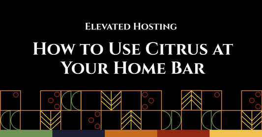 Elevated Hosting: How to Use Citrus at Your Home Bar