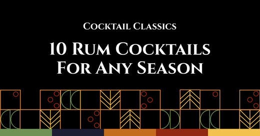 Cocktail Classics: 10 Rum Cocktails For Any Season