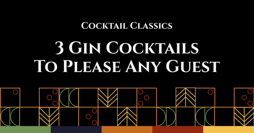 Cocktail Classics: 3 Gin Cocktails To Please Any Guest